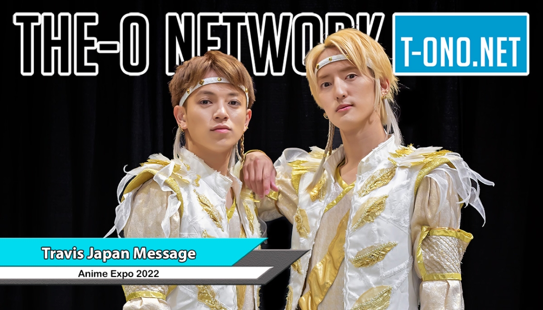 The-O Network - Travis Japan @ Anime Expo 2022 Coverage and Exclusive  Message